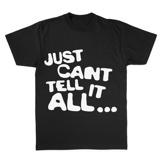 Just Can't Tell It All Tee